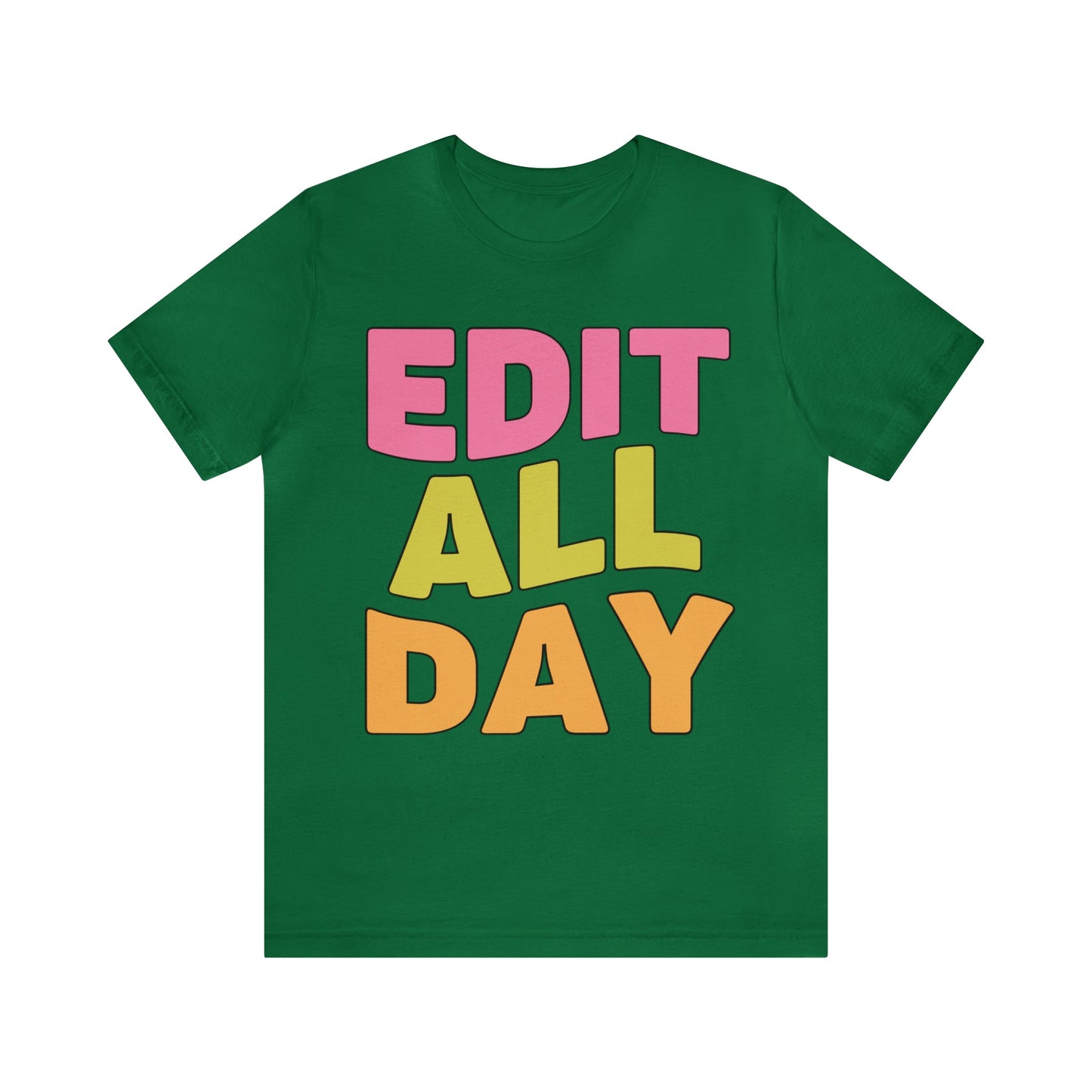 Editing Day Tee Shirt: Edit All Day