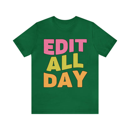 Editing Day Tee Shirt: Edit All Day
