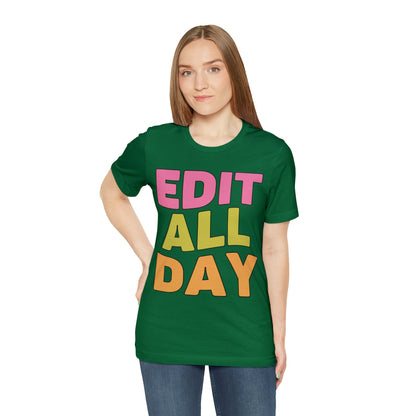 Editing Day Tee Shirt: Edit All Day