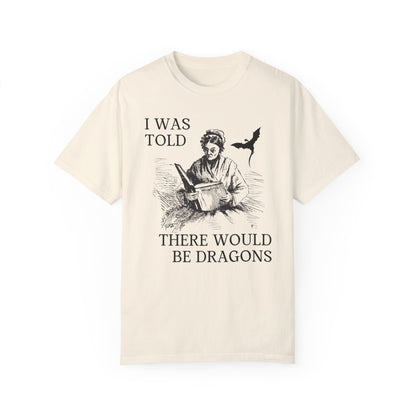 I Was Told There'd Be Dragons Tee