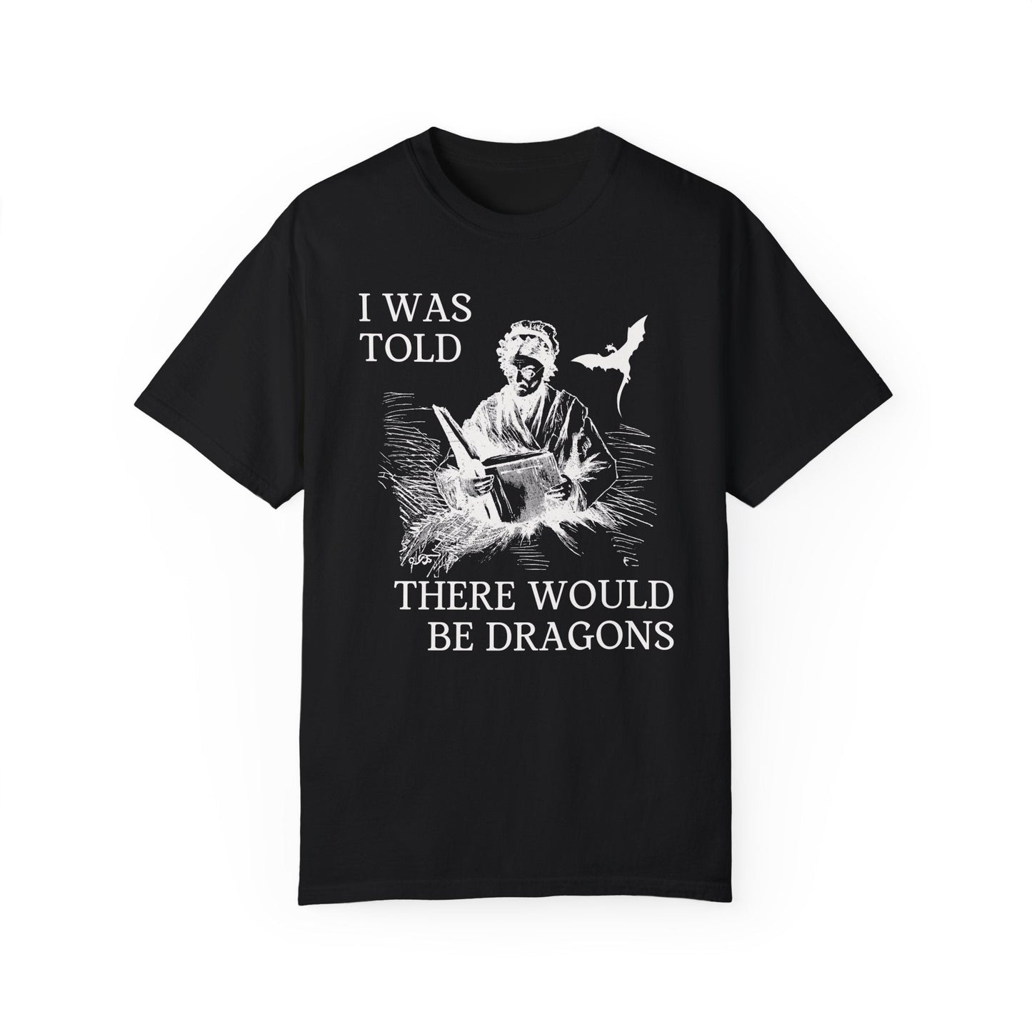 I Was Told There'd Be Dragons Tee