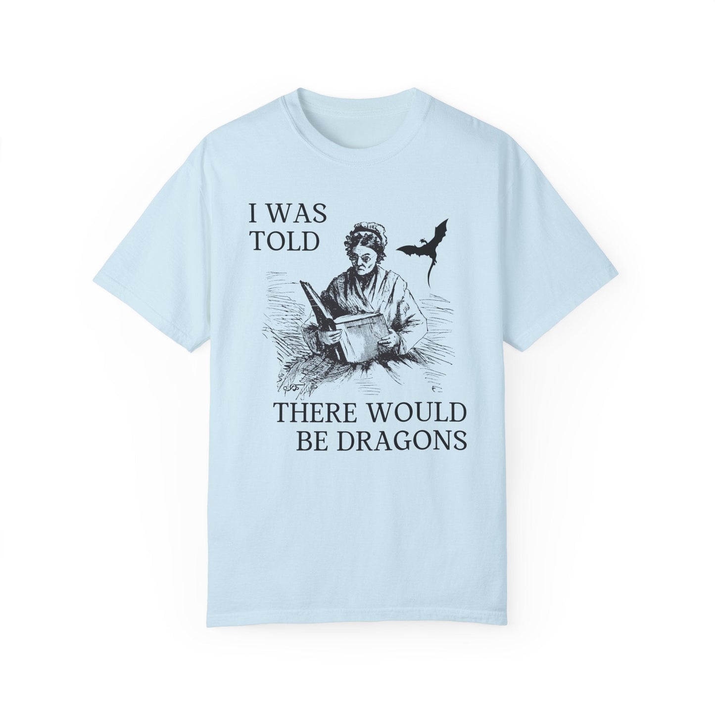 I Was Told There'd Be Dragons Tee