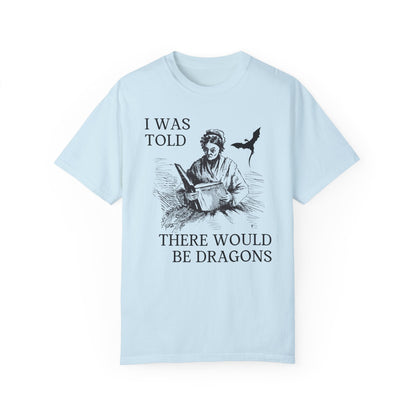 I Was Told There'd Be Dragons Tee