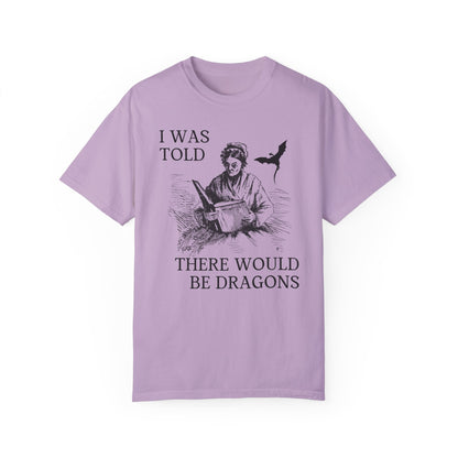 I Was Told There'd Be Dragons Tee