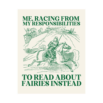 Me, Racing From My Responsibilities To Read About Fairies Instead