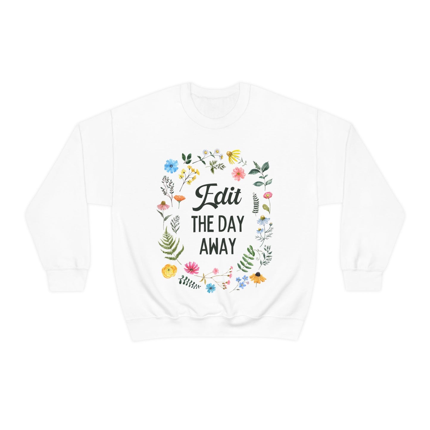 Floral Editing Day Sweatshirt: Edit The Day Away