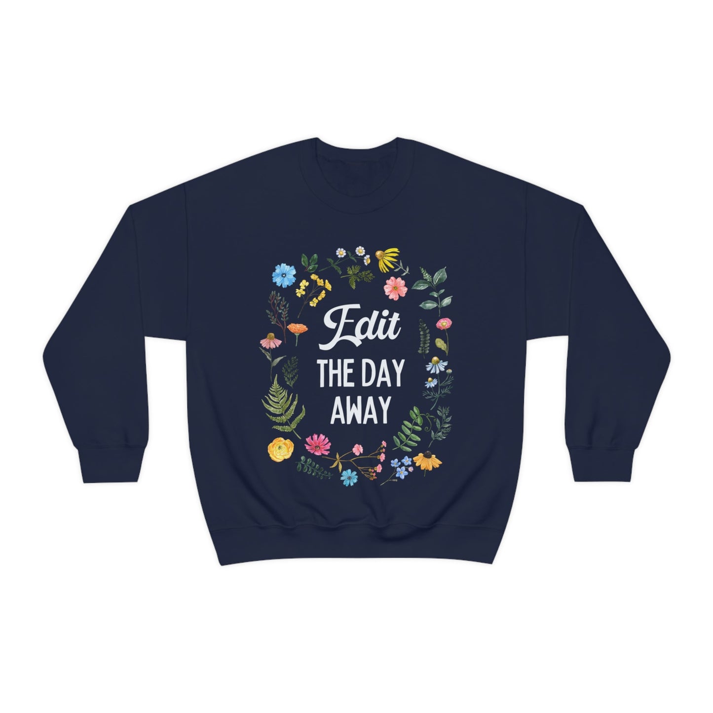 Floral Editing Day Sweatshirt: Edit The Day Away