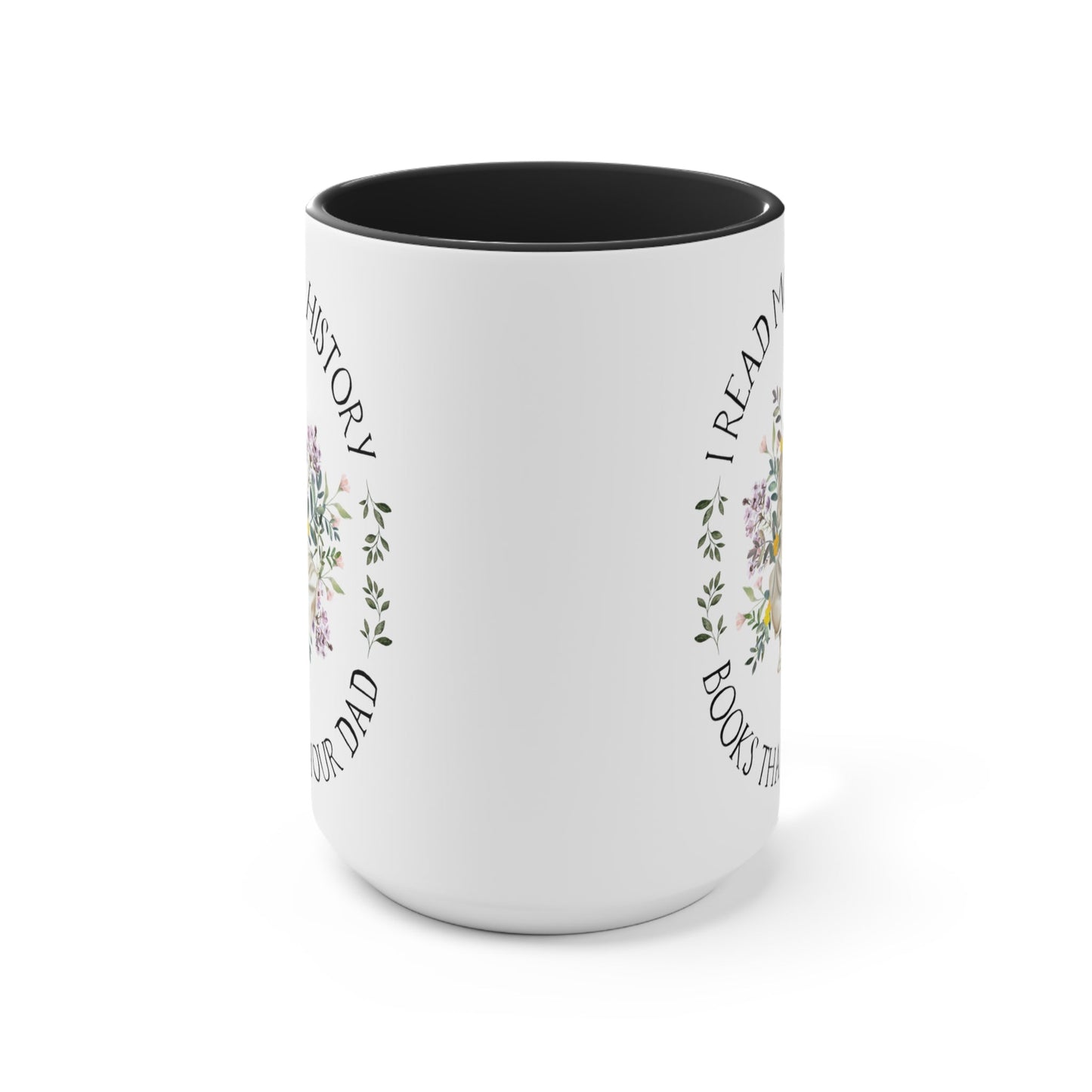Floral History Coffee Mug, History Professor or Student: I Read More History Books Than Your Dad