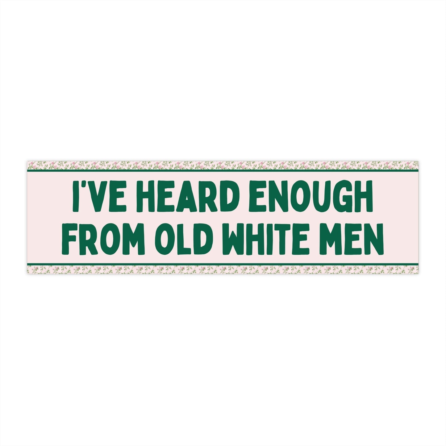 Heard Enough From Old White Men Sticker