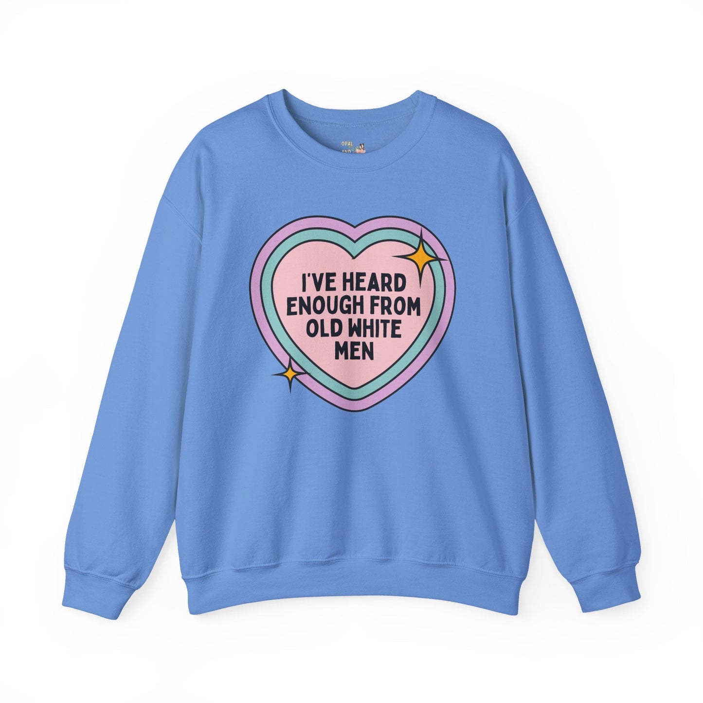 Funny Feminist Sweatshirt: I've Heard Enough From Old White Men