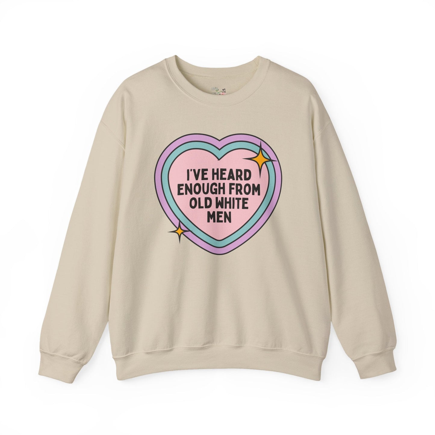 Funny Feminist Sweatshirt: I've Heard Enough From Old White Men
