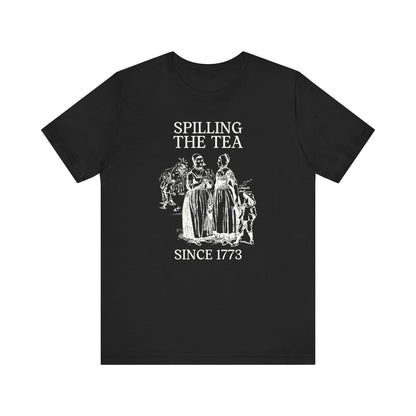 Funny History Tee: Spilling The Tea Since 1773