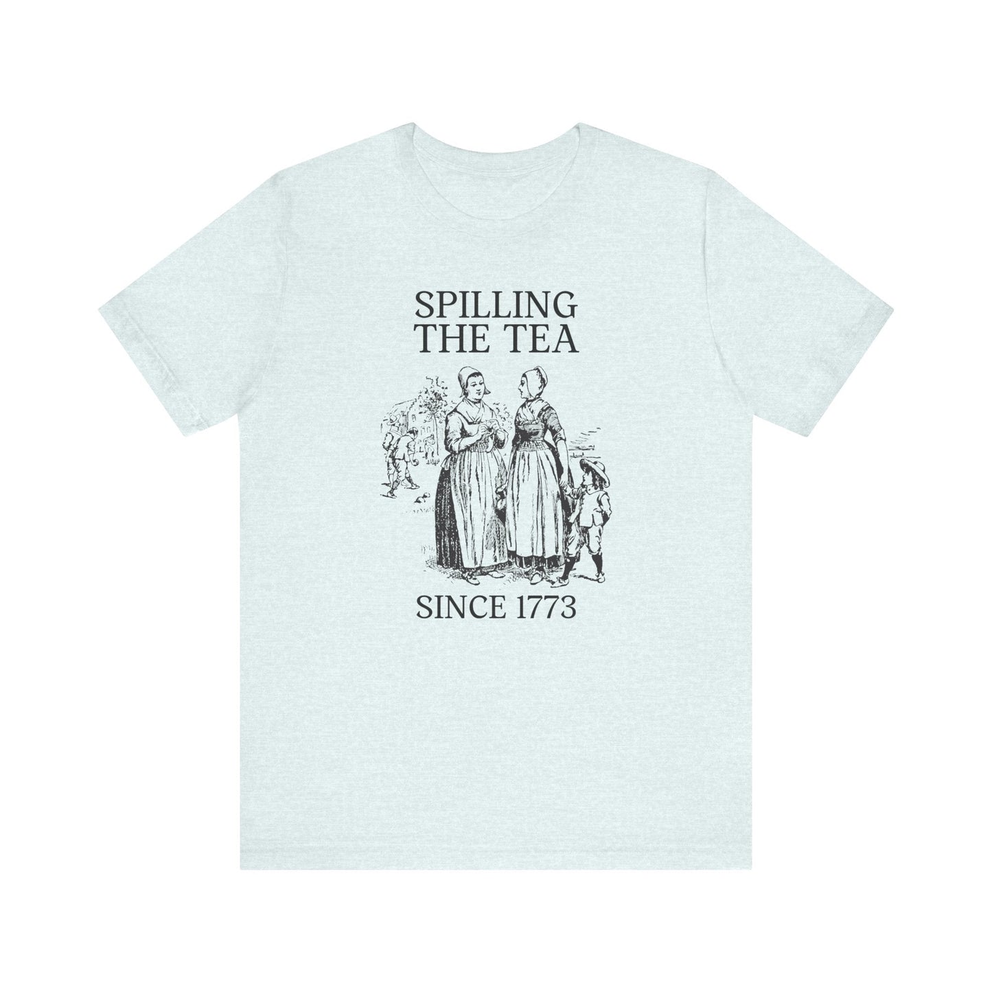 Funny History Tee: Spilling The Tea Since 1773