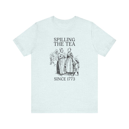 Funny History Tee: Spilling The Tea Since 1773