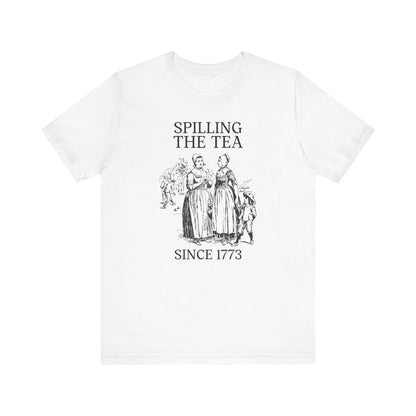 Funny History Tee: Spilling The Tea Since 1773
