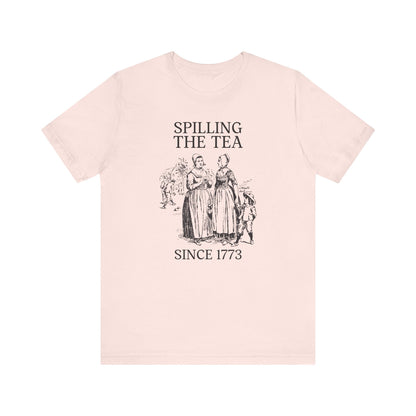 Funny History Tee: Spilling The Tea Since 1773