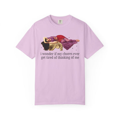 I Wonder if My Chores Ever Get Tired of Thinking About Me Tee