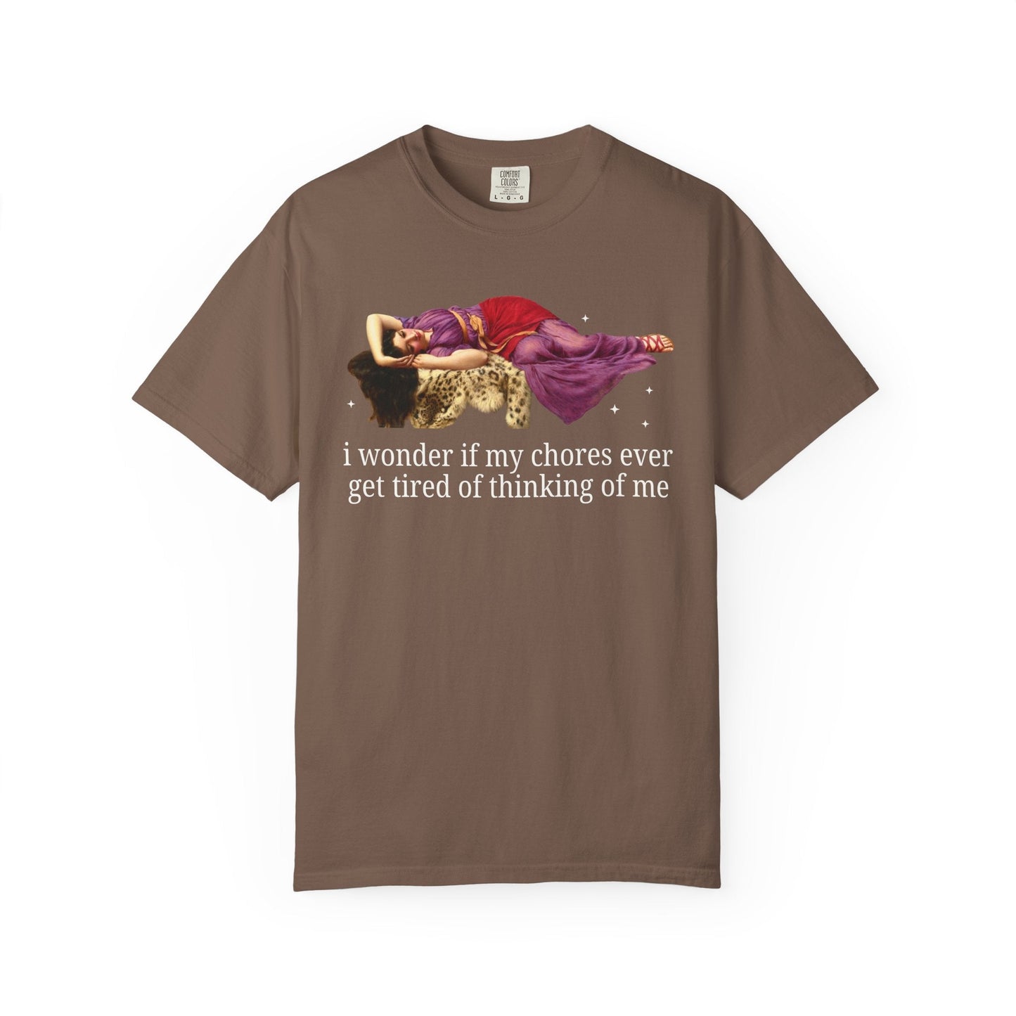 I Wonder if My Chores Ever Get Tired of Thinking About Me Tee