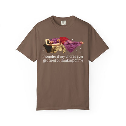 I Wonder if My Chores Ever Get Tired of Thinking About Me Tee