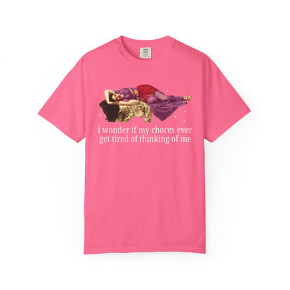 I Wonder if My Chores Ever Get Tired of Thinking About Me Tee
