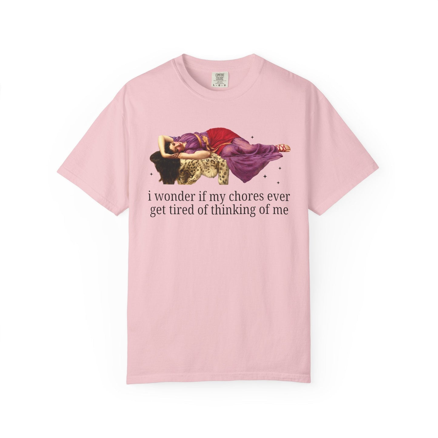 I Wonder if My Chores Ever Get Tired of Thinking About Me Tee
