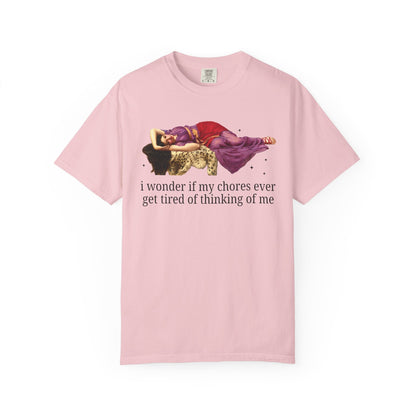 I Wonder if My Chores Ever Get Tired of Thinking About Me Tee