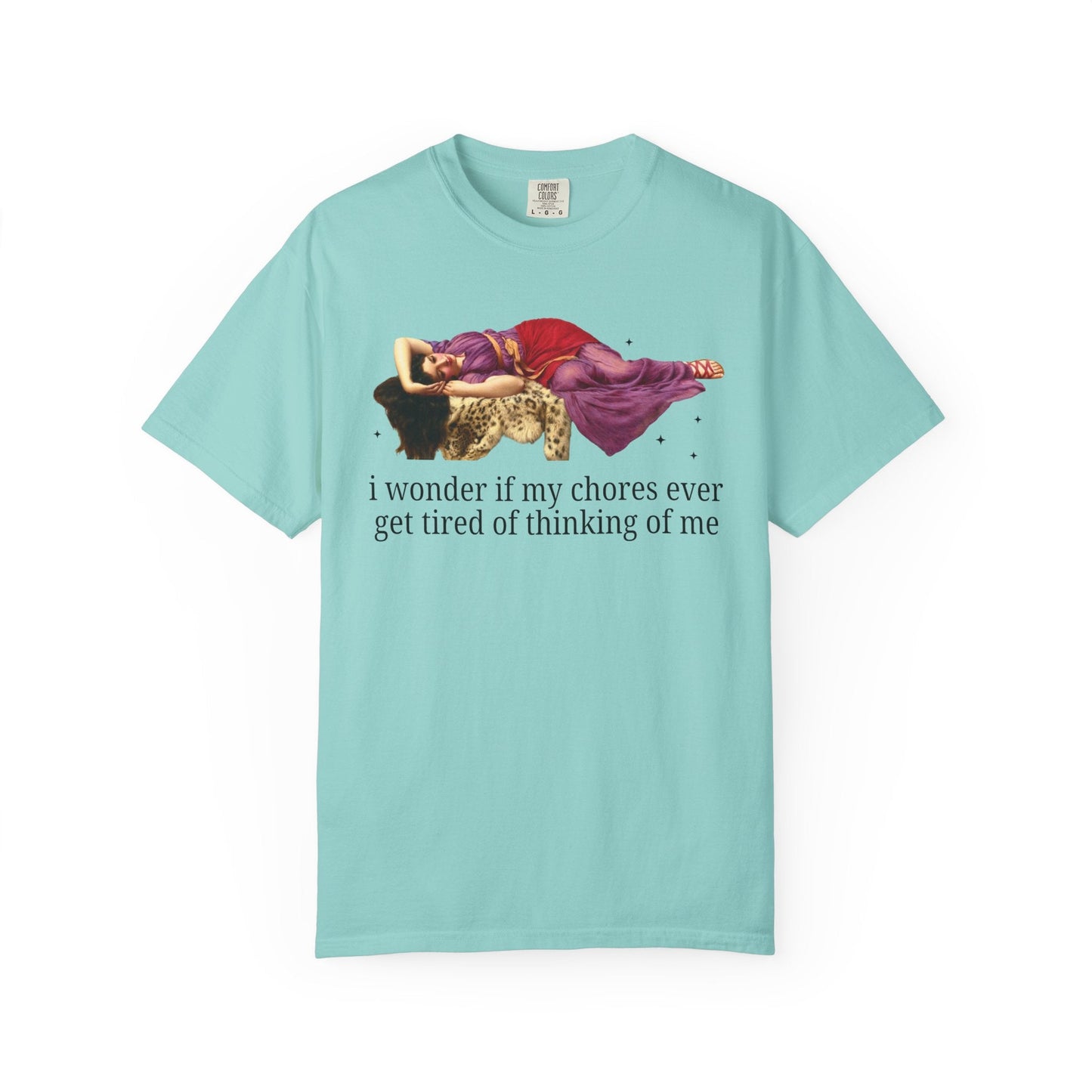 I Wonder if My Chores Ever Get Tired of Thinking About Me Tee