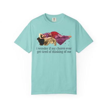 I Wonder if My Chores Ever Get Tired of Thinking About Me Tee