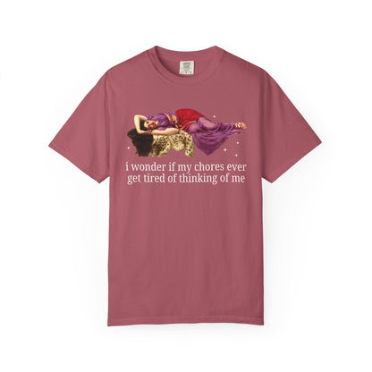 I Wonder if My Chores Ever Get Tired of Thinking About Me Tee
