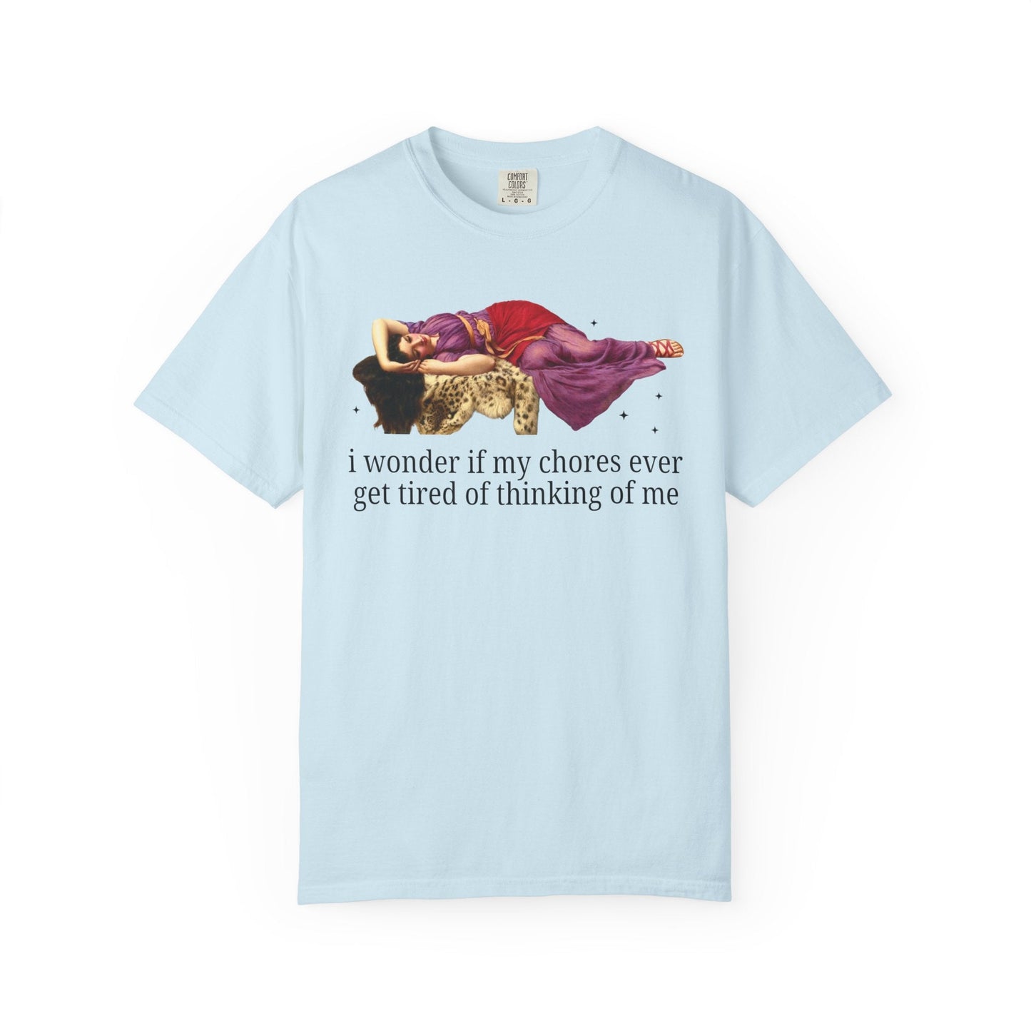 I Wonder if My Chores Ever Get Tired of Thinking About Me Tee