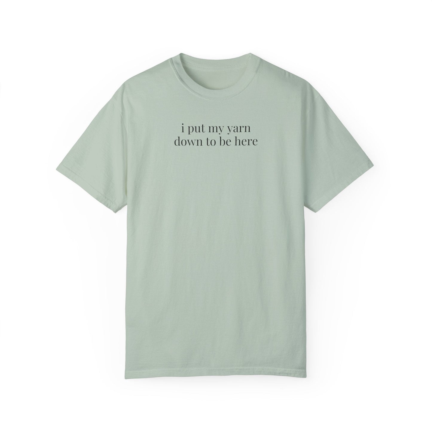 I Put My Yarn Down Tee