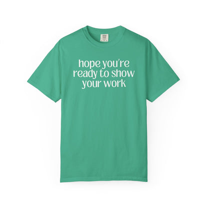 Funny Math Teacher Tee: Hope You're Ready to Show Your Work