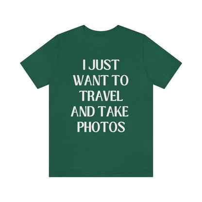 Funny Photographer Tee: I Just Want to Travel and Take Photos
