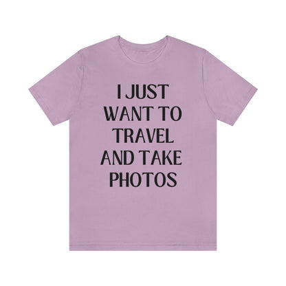 Funny Photographer Tee: I Just Want to Travel and Take Photos