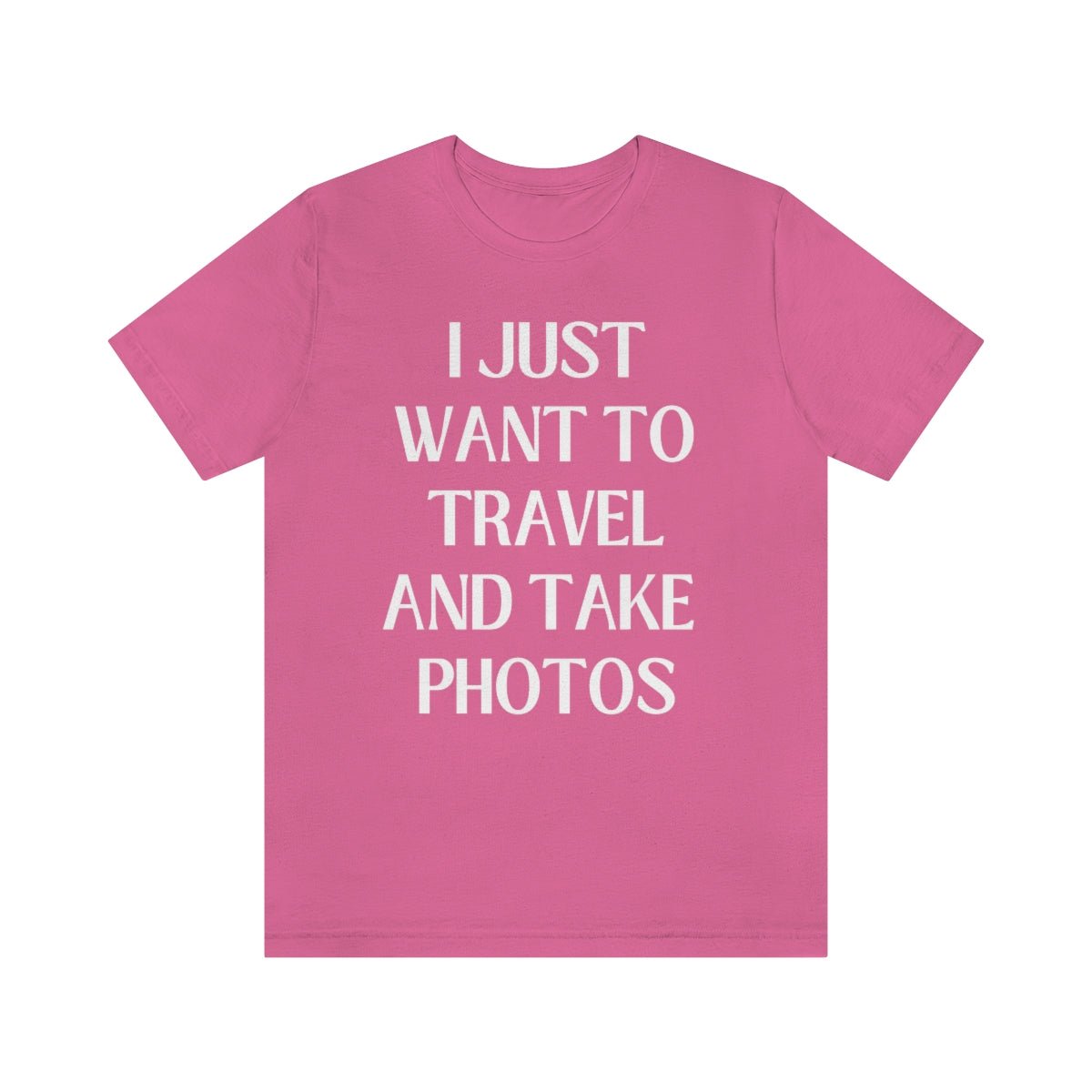 Funny Photographer Tee: I Just Want to Travel and Take Photos