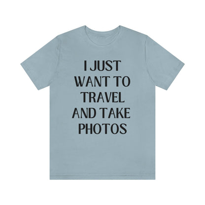 Funny Photographer Tee: I Just Want to Travel and Take Photos
