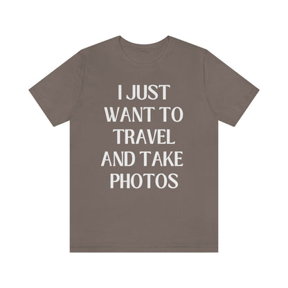 Funny Photographer Tee: I Just Want to Travel and Take Photos