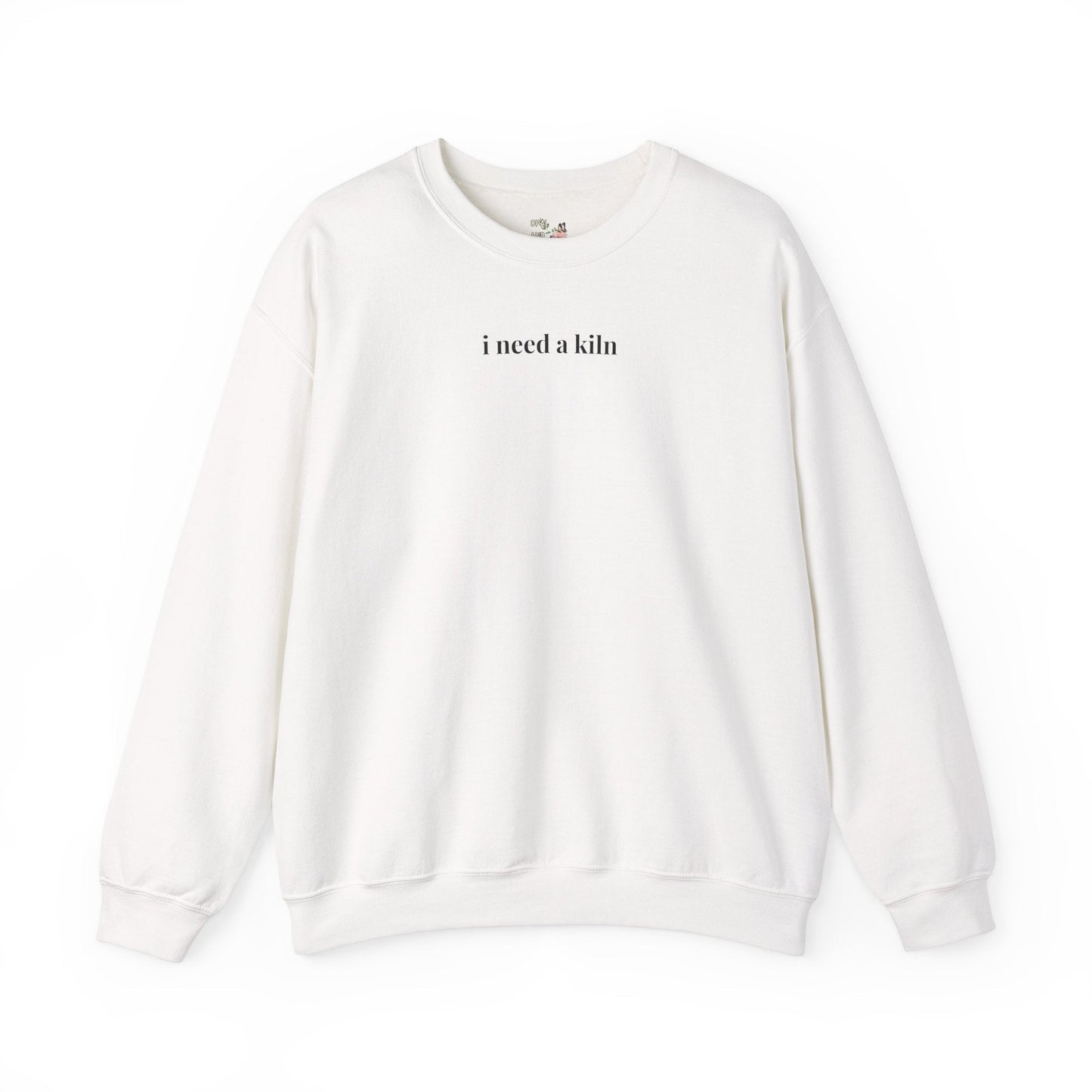 I Need a Kiln Sweatshirt