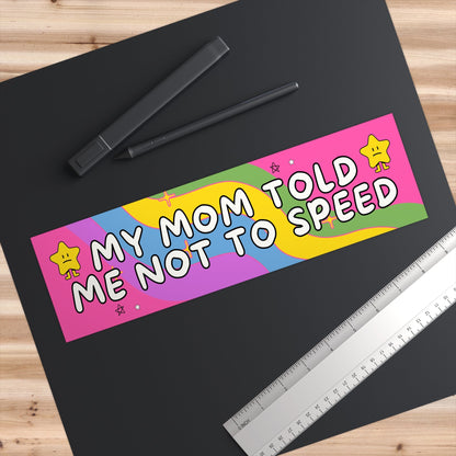 My Mom Told Me Not to Speed: Bumper Sticker