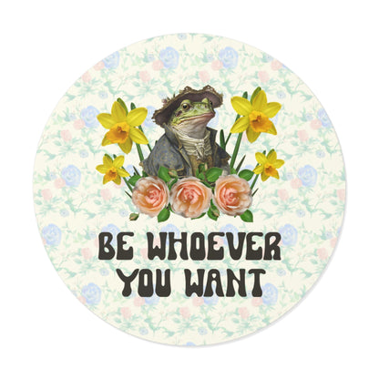 Be Whoever You Want Sticker