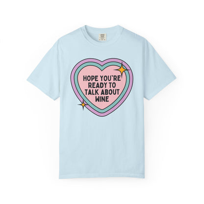 Funny Wine Lover Tee Shirt: Hope You're Ready to Talk About Wine