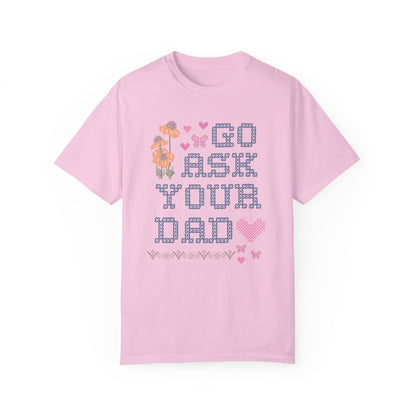 Go Ask Your Dad T-Shirt