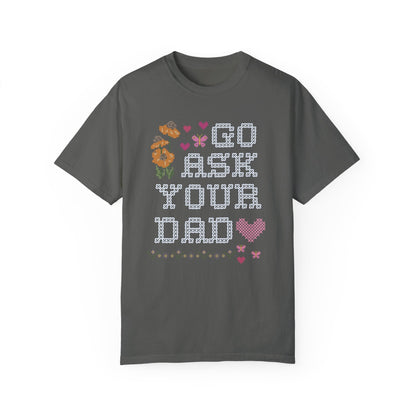 Go Ask Your Dad T-Shirt
