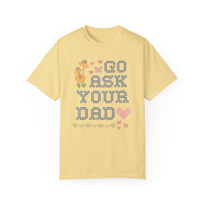 Go Ask Your Dad T-Shirt