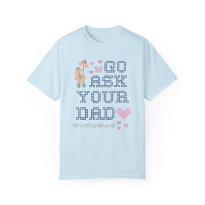 Go Ask Your Dad T-Shirt