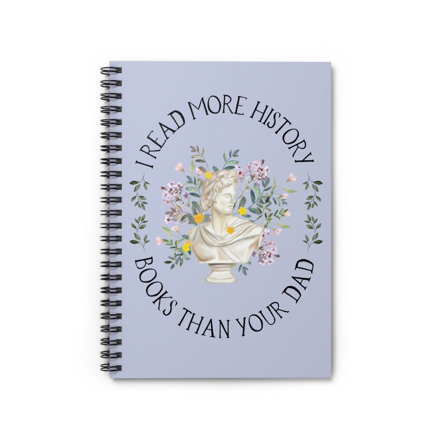 History Lover Spiral Notebook: I Read More History Book Than Your Dad