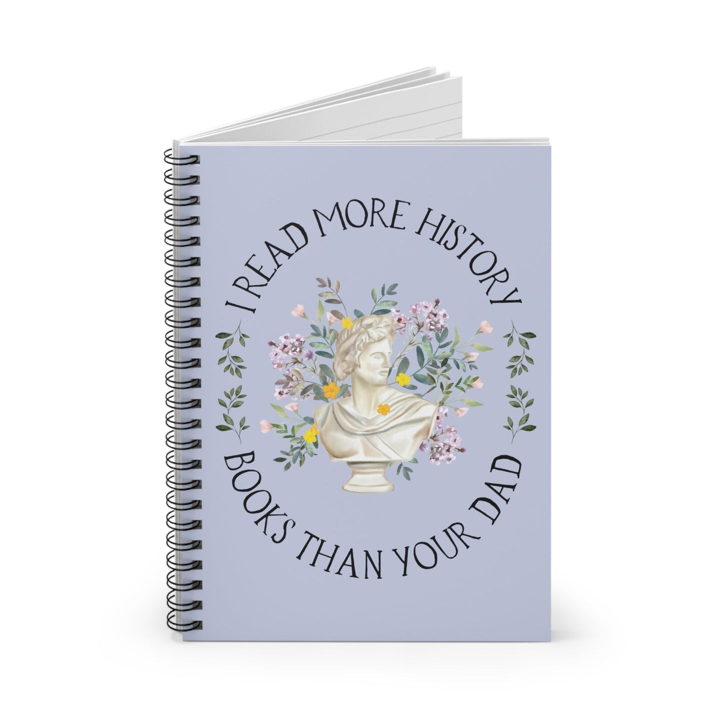 History Lover Spiral Notebook: I Read More History Book Than Your Dad