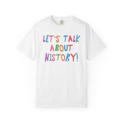 Let's Talk About History Tee