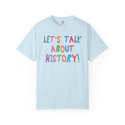 Let's Talk About History Tee