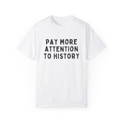 Pay More Attention to History T-Shirt
